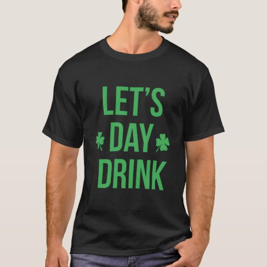 T-shirt Lets Day Drink Irish For St Patricks Patty Day (Devant)