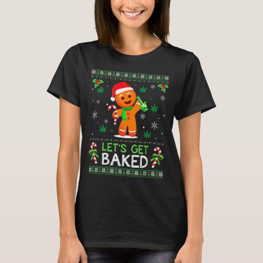 T-shirt Lets Get Baked Ugly Sweater Weed Christmas Xmas (Devant)
