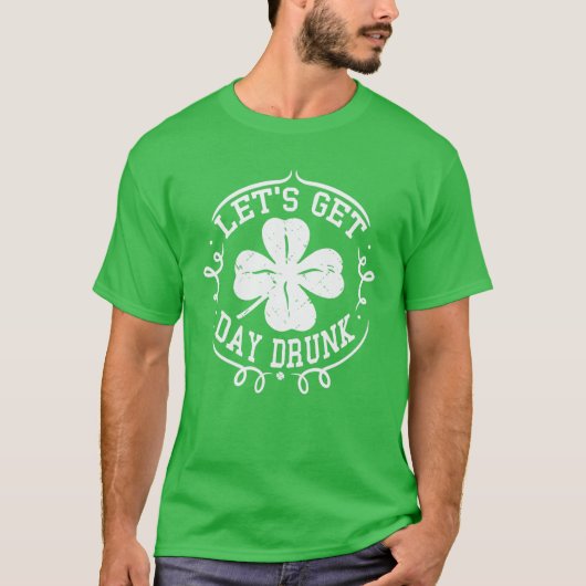 T-shirt LET's GET DAY DRUNK Funny St Patrick (Devant)