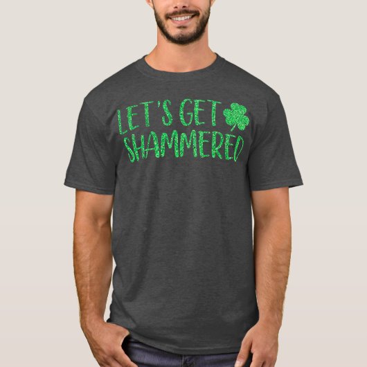 T-shirt Lets Get Shammered Funny St Patricks Day (Devant)