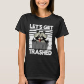 T-shirt Let's Get Trashed Trash Can Garbage Panda Raccoon (Devant)