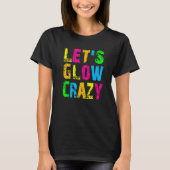 T-shirt Let's Glow Crazy - Glow Party 80s Retro Costume Pa (Devant)