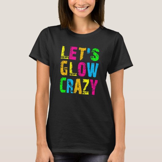 T-shirt Let's Glow Crazy - Glow Party 80s Retro Costume Pa (Devant)