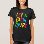 T-shirt Let's Glow Crazy Glow Party 80s Retro Costume Part (Devant)
