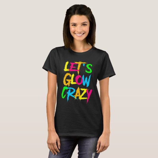 T-shirt Let's Glow Crazy Glow Party 80s Retro Costume Part (Devant entier)