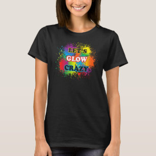 T-shirt Lets Glow Crazy Glow Party Paint Splatard Annivers