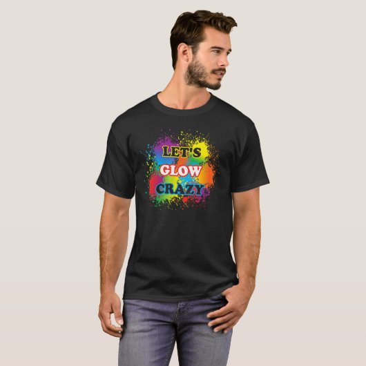 T-shirt Lets Glow Crazy Glow Party Paint Splatard Annivers (Devant entier)
