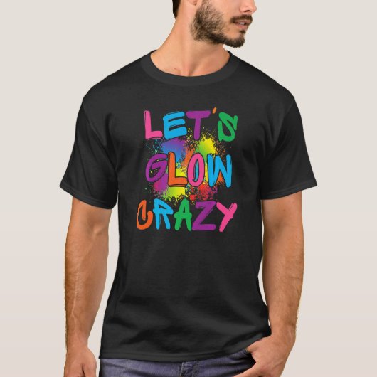 T-shirt Lets Glow Crazy Glow Party Paint Splatard Annivers (Devant)