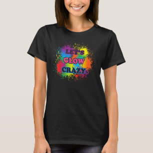 T-shirt Lets Glow Crazy Glow Party Paint Splatard Annivers