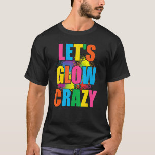 T-shirt Lets Glow Crazy Glow Party Paint Splatard Annivers