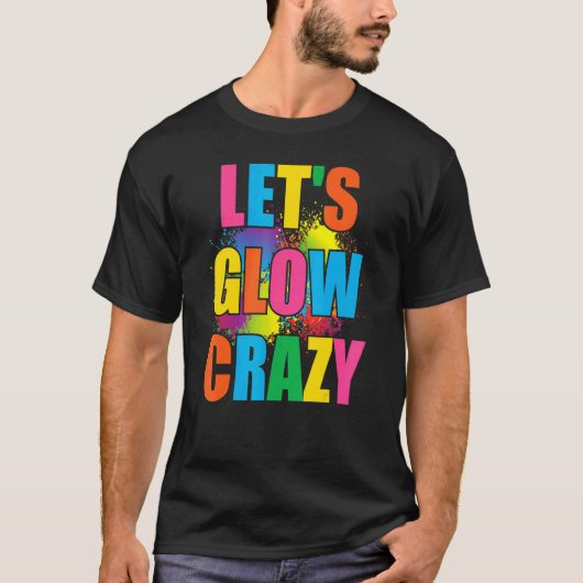 T-shirt Lets Glow Crazy Glow Party Paint Splatard Annivers (Devant)