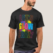 T-shirt Lets Glow Crazy Glow Party Paint Splatard Annivers (Devant)