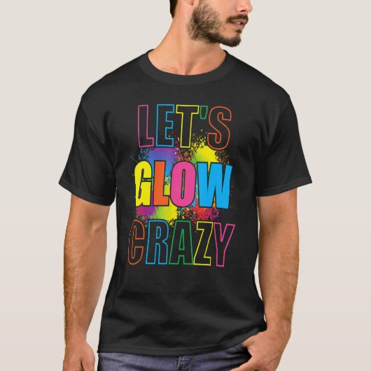 T-shirt Lets Glow Crazy Glow Party Paint Splatard Annivers (Devant)
