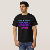 T-shirt Let's Glow Crazy Neon Light Glow in the Dark Party (Devant entier)