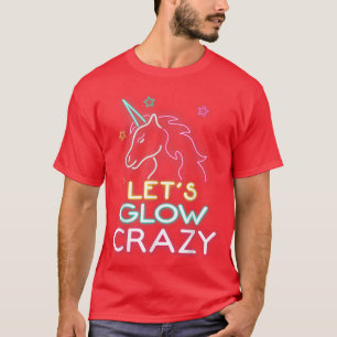 T-shirt Let's Glow Crazy Party Cool Birthday Glow 