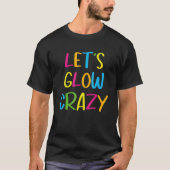 T-shirt Let's Glow Crazy Perfect Outfit For Party Retro Co (Devant)