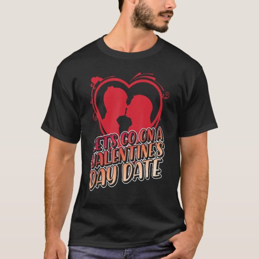 T-shirt Let's Go On A Valentine's Day Date, February 14 Va (Devant)