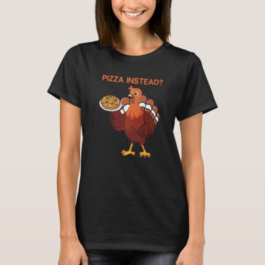 T-shirt Lets Have Pizza Instead  Thanksgiving Turkey Day (Devant)