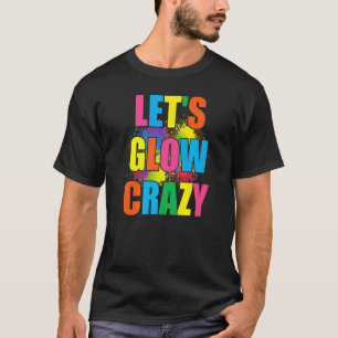 T-shirt Lets Llow Crazy Glow Party Spray Paint Splatter Bi