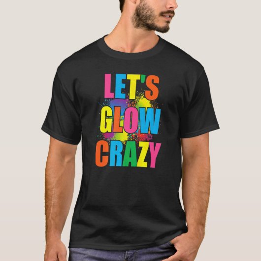 T-shirt Lets Llow Crazy Glow Party Spray Paint Splatter Bi (Devant)
