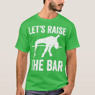 T-shirt Lets Raise The Bar Funny Pole Vault Pole Vaulting