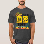 T-shirt Lets Taco Bout Science Food Pun Funny Cinco de mai<br><div class="desc">Lets Taco Bout Science Food Pun Funny Cinco de Mayo 3.</div>