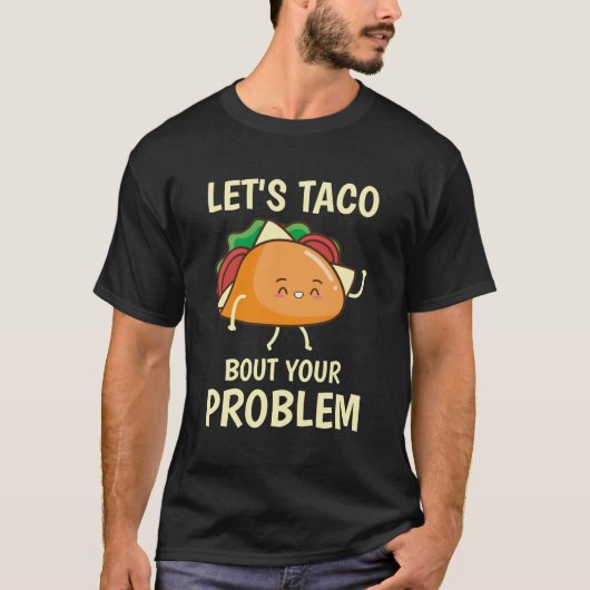 T-shirt Let's Taco Bout your Problem - Funny Tacos (Devant)