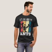 T-shirt Let's Talk About My Ants Insect Lover Entomology   (Devant entier)