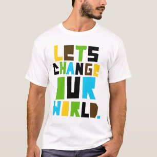 T-shirt Letschangeourworld