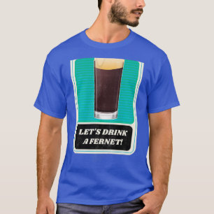 T-shirt Letx27s Boire un Fernet