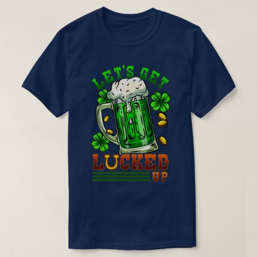 T-shirt Letx27s Get Lucked Up I Irish Shenanigans print (Design devant)