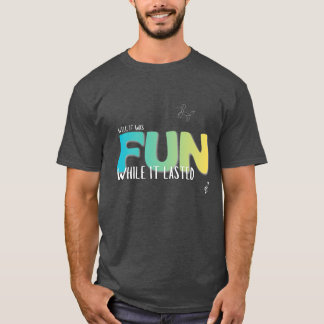 T-shirt 'Leuk zolang het duurde'