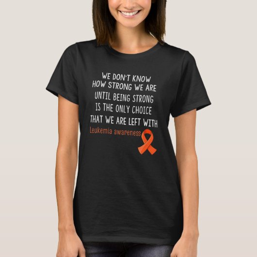 T-shirt Leukemia Awareness We Don't Know How Strong (Devant)