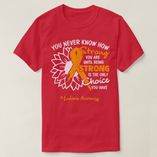T-shirt Leukemia Motivation Quote You Never Know How Stron (Design devant)