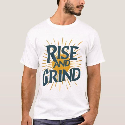 T-shirt Lever et Grind : Conquérir votre journée (Devant)