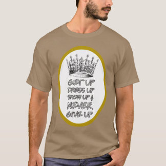 T-shirt Levez-vous Habillez-vous Montrez-vous et Ne Jamais