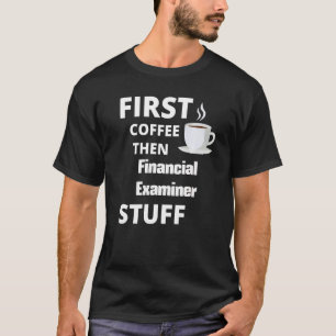 T-shirt L'Examinateur Financier D'Abord Du Café Puis Du Tr