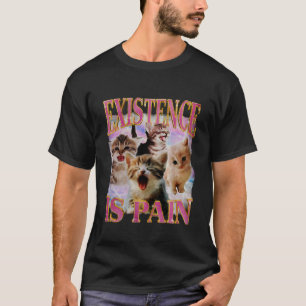 T-shirt L'existence est Douleur Chat Déjanté Mème de Chat