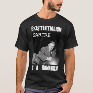 T-shirt L'existentialisme est un humanisme Jean-Paul Sartr