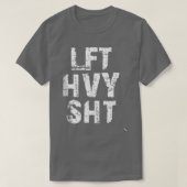 T-shirt LFT HVY SHT Funny Poids Lifting Work Out Gym (Design devant)