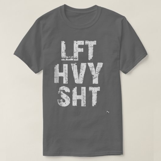 T-shirt LFT HVY SHT Funny Poids Lifting Work Out Gym (Design devant)