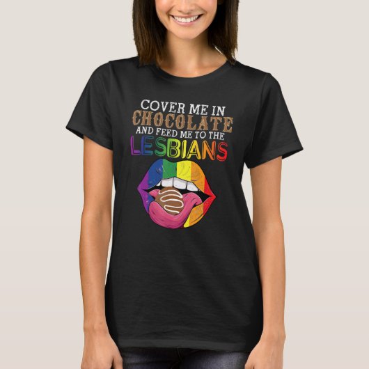 T-shirt LGBT Cover Me In Chocolate And Feed Me To The Lesb (Devant)