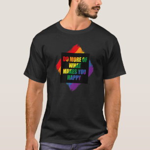 T-shirt LGBT Gay Do more happiness citations 1