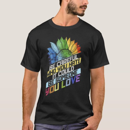 T-shirt Lgbt Soyez Prudent Qui Vous Détestez Ça Pourrait Ê (Devant)
