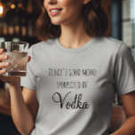 T-shirt L'humeur d'aujourd'hui parrainée par la Vodka<br><div class="desc">Cette création a été réalisée par le biais d'art numérique. Elle peut être personnalisée en cliquant sur le bouton "personnaliser" et en changeant la couleur, en ajoutant un nom, des initiales ou vos mots favoris.</div>