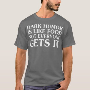 T-shirt L'Humour Sombre Est Comme La Nourriture Que Tout L
