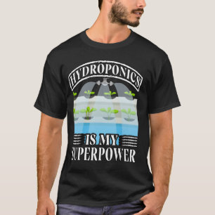 T-shirt L'hydroponie est mon pouvoir super jardinage amour