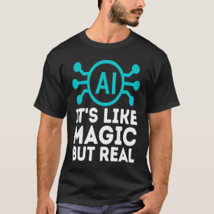 T-shirt L'IA est comme la magie mais l'intelligence artifi