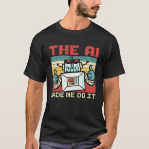 T-shirt L'IA M'A Fait Le Faire Robot De L'Intelligence Art