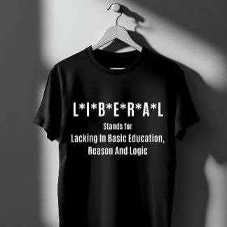 T-shirt Liberal Acronym: Lacking Basic Education